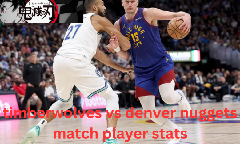 timberwolves vs denver nuggets match player stats